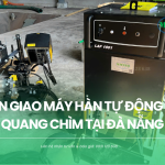 Bàn giao máy hàn hồ quang chìm tại Đà Nẵng
