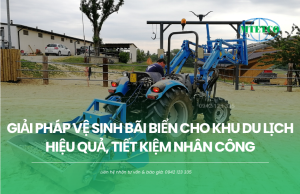 Giải pháp vệ sinh bãi biển cho khu du lịch I Hiệu quả, tiết kiệm