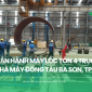 Vận hành máy lốc tôn 4 trục tại nhà máy đóng tàu Ba Son