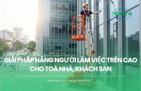 Giải pháp nâng người làm việc trên cao cho toà nhà, khách sạn