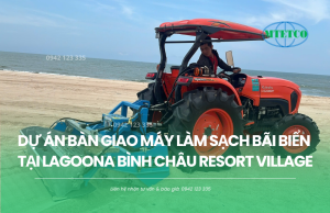 Dự án bàn giao máy làm sạch bãi biển tại Lagoona Bình Châu