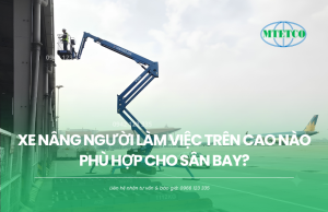 Xe nâng người làm việc trên cao nào phù hợp cho sân bay?