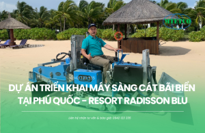 Dự án máy sàng cát bãi biển tại Phú Quốc - Resort Radisson Blu