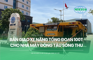 Bàn giao xe nâng tổng đoạn 100T cho nhà máy đóng tàu Sông Thu